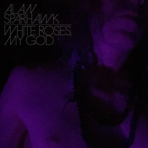 Alan Sparhawk - White Roses, My God CD